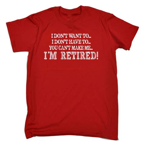 I Don T Want To Im Retired Mens T Shirt Retirement Leaving Funny