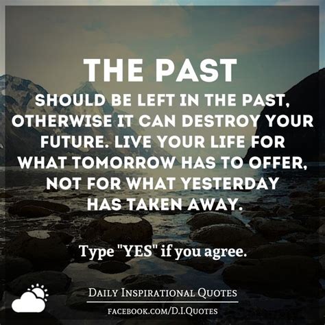 The Past Should Be Left In The Past Otherwise It Can Destroy Your
