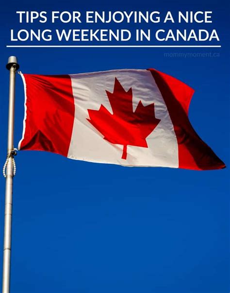 Tips For Enjoying A Nice Long Weekend In Canada Mommy Moment