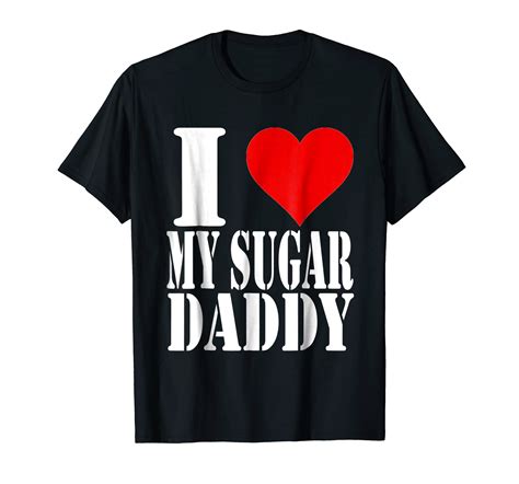 I Love My Sugar Daddy T Shirt Clothing Anz Anztshirt