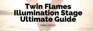 The Twin Flames Illumination Stage The Ultimate Guide Twin Flamez