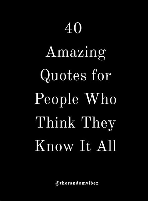 40 Know It All Quotes For People Who Think They Know Everything All