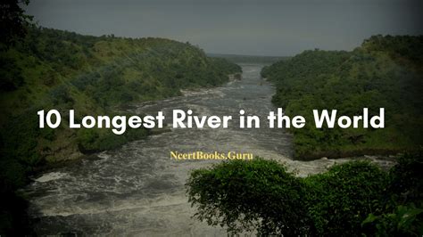 Longest River In The World List Of Worlds Largest Rivers Facts