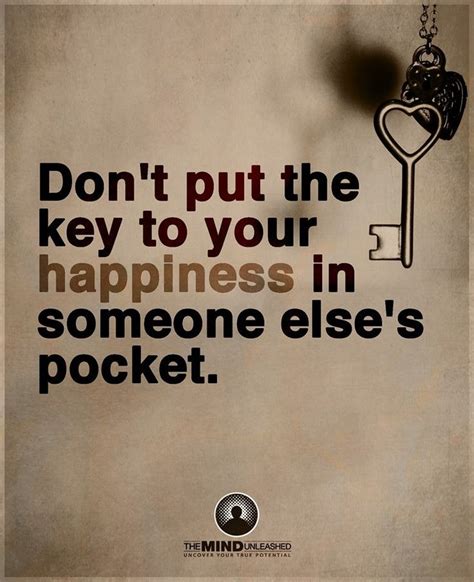 Dont Put The Key To Your Happiness In Someone Elses Pocket Mind