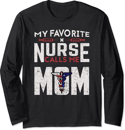 Nurses Mom T My Favorite Nurse Calls Me Mom Long