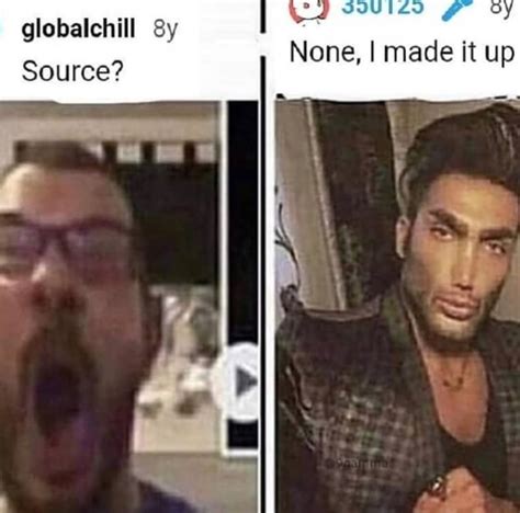 Globalentll Source None I Made It Up Ifunny