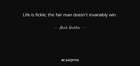 Mark Hodder Quote Life Is Fickle The Fair Man Doesnt Invariably Win