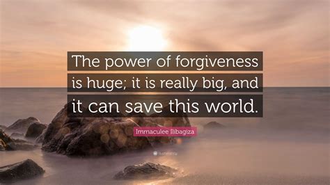 Immaculee Ilibagiza Quote The Power Of Forgiveness Is Huge It Is