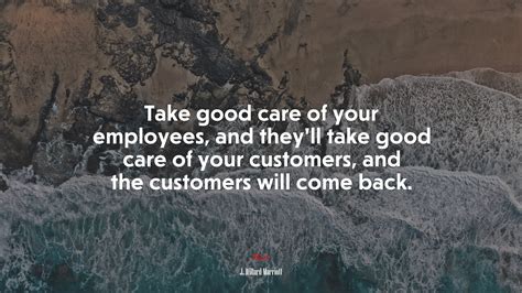 675263 Take Good Care Of Your Employees And Theyll Take Good Care Of