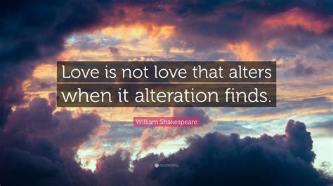 Lawless, winged, and unconfined, and breaks all chains from every mind. william shakespeare love. William Shakespeare Quote: "Love is not love that alters ...