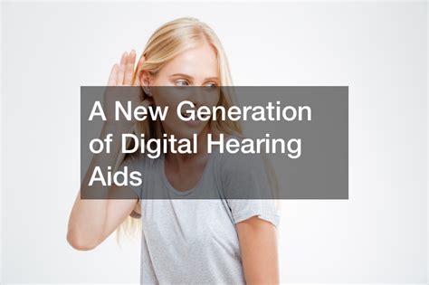 A New Generation Of Digital Hearing Aids Bright Healthcare Hearing