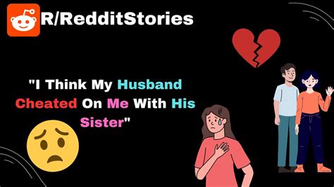 I Think My Husband Cheated On Me With His Sister Reddit Stories Youtube