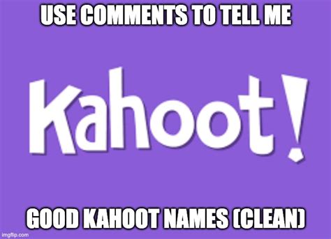 Kahoot Names Imgflip