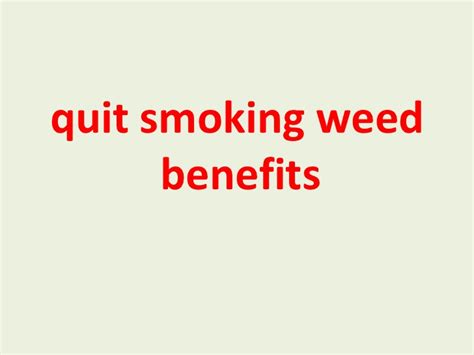 You should give yourself around a month to be completely notoriously, the worst part about quitting weed cold turkey are its side effects. Quit smoking weed benefits