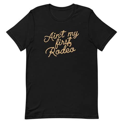 ain t my first rodeo men s signature tee