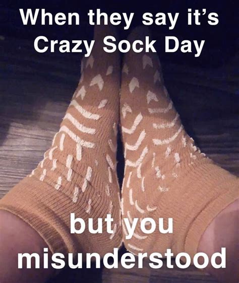 When They Say It S Crazy Sock Day But You Misunderstood Psych Ward Socks Know Your Meme