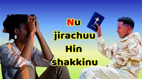 Nu Jirachuu Hin Shakkinu Faarfannaa Afaan Oromoo Haaraa New Gospel