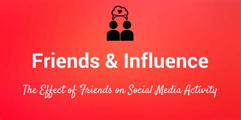 How Friends Influence Us On Social Media