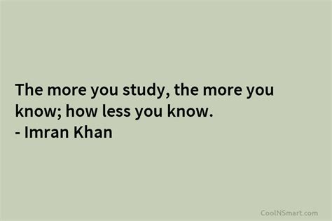 Imran Khan Quote The More You Study The More You Know How Less You