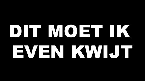 Dit Moet Ik Even Kwijt Youtube