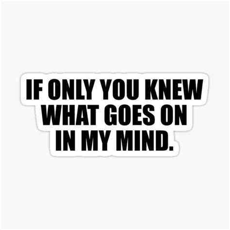 if only you knew what goes on in my mind sticker for sale by quotesforlifee redbubble