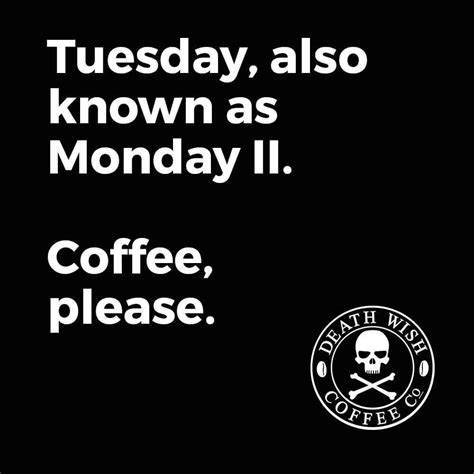 Monday 2 Dont Make Tuesday Sound Any Better 😛 Coffee Quotes Coffee