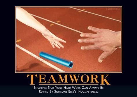 Teamwork Baton Demotivational Posters Work Humor Demotivational Quotes
