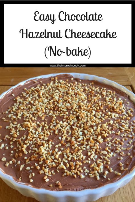 Easy Chocolate Hazelnut Cheesecake No Bake