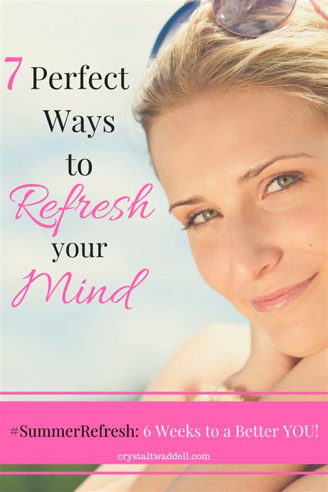 7 Perfect Ways To Refresh Your Mind Crystal Twaddell