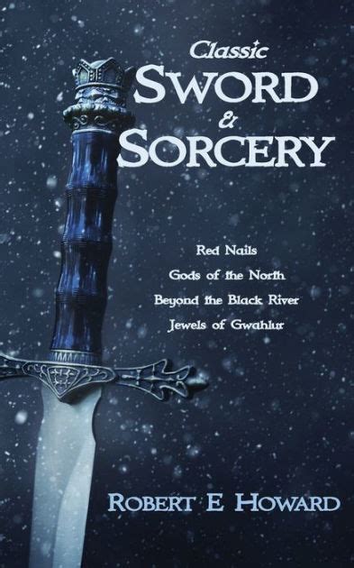 Classic Sword And Sorcery By Robert E Howard Paperback Barnes And Noble