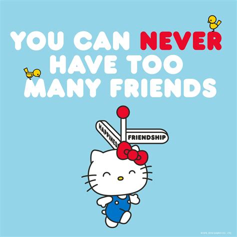 Like Hellokitty Always Says You Can Never Have Too Many Friends