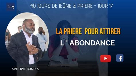 40 Jours De JeÛne And Priere Jour 17 Priere Pour Attirer L Abondance Par Apôtre Hervé Bundia
