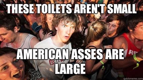 These Toilets Aren T Small American Asses Are Large Sudden Clarity