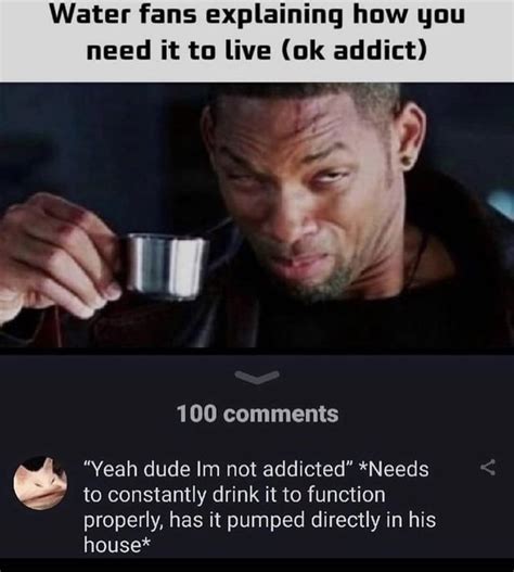 Water Addicts Need To Be Stopped Memes