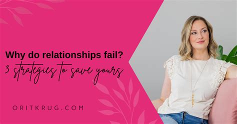 Why Do Relationships Fail Plus 3 Strategies To Make Sure Yours Doesnt