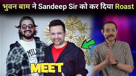 Meet Bbkivines To Sandeep Maheshwari Bhuvan Bam Rost Sandeep Sir Today Youtube