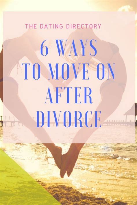 6 Ways To Move On After Divorce The Dating Directory Marriageprayer