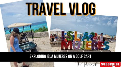 Exploring Isla Mujeres On A Golf Cart Paradise Island The Best Day