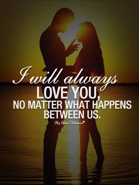 I Will Always Love You No Matter What Happens Between Us Quotes