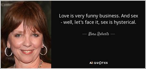 nora roberts quote love is very funny business and sex well let s
