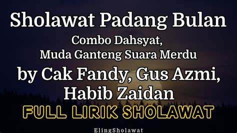 Sholawat Padang Bulan By Cak Fandy Gus Azmi Habib Zaidan Full Lirik Sholawat Youtube