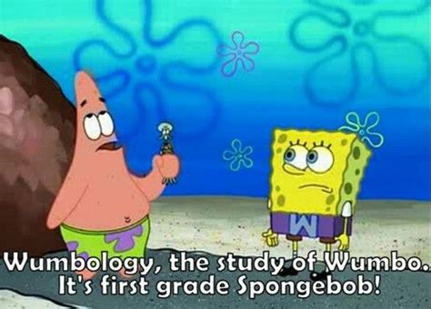 Wumbology, the study of wumbo? I wumbo, you wumbo. He, she wuuumbo. | Spongebob ...