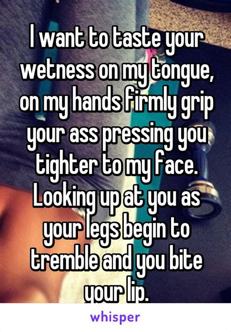I Want To Taste Your Wetness On My Tongue On My Hands Firmly Grip Your