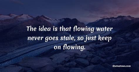 The Idea Is That Flowing Water Never Goes Stale So Just Keep On