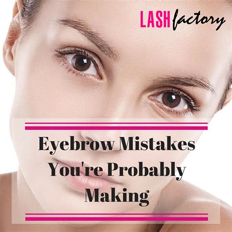 eyebrow mistakes you re probably making lash factory