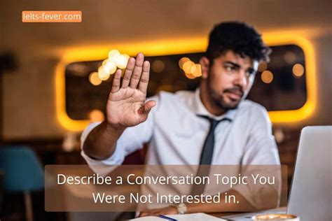 Describe A Conversation Topic You Were Not Interested In Ielts Fever