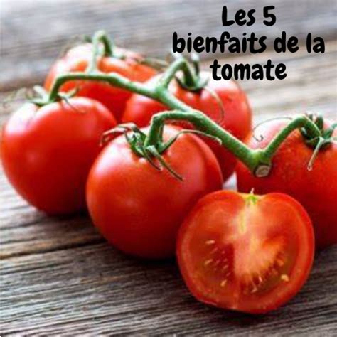 Les 5 Bienfaits De La Tomate