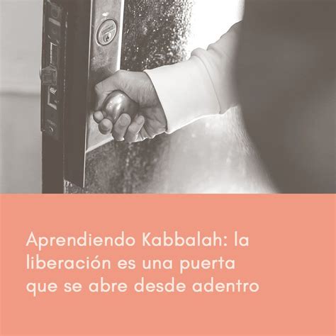Aprendiendo Kabbalah La Liberación Es Una Puerta Que Se Abre Desde