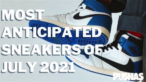 most anticipated sneakers of july 2021 pushas