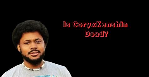 Is Coryxkenshin Dead Debunking The Rumors About The Popular Youtuber